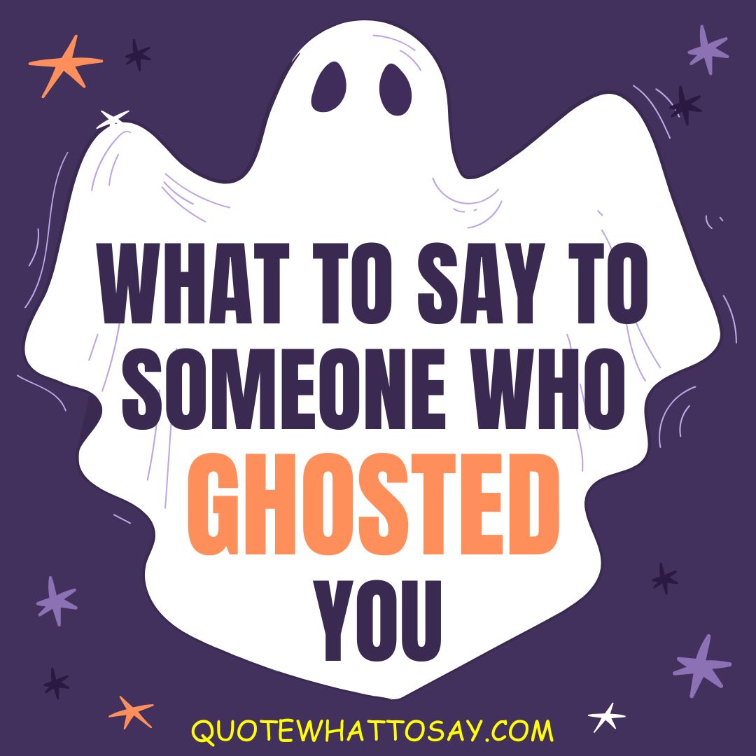 What to Say to Someone Who Ghosted You 105 Examples