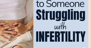 Someone Struggling with Infertility What To Say