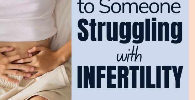 Someone Struggling with Infertility What To Say