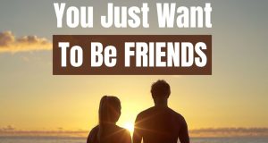 How To Tell Someone You Just Want to Be Friends