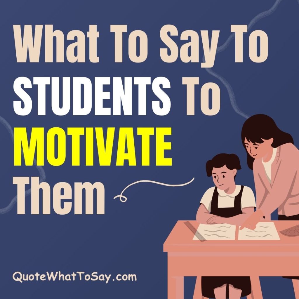 What To Say To Students To Motivate Them (103 Examples)